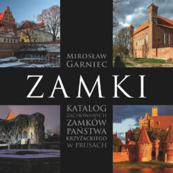 ZAMKI Katalog zachowanych zamków państwa krzyżackiego w Prusach – MIROSŁAW GARNIEC